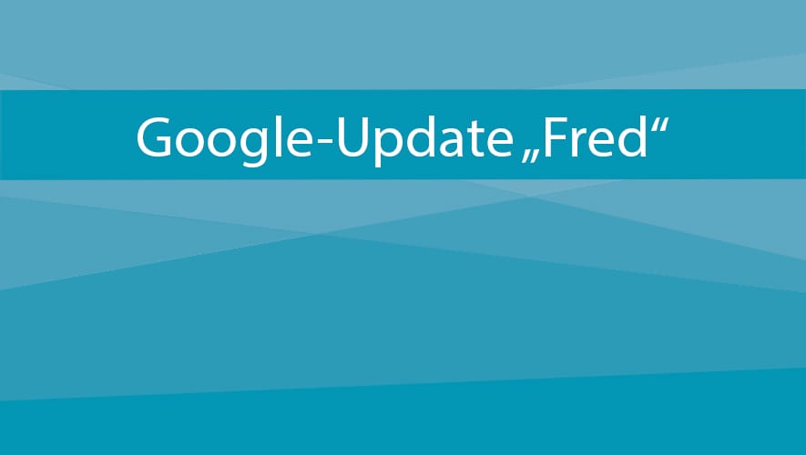Google-Update “Fred” 2017 und wie es SEO beeinflusst