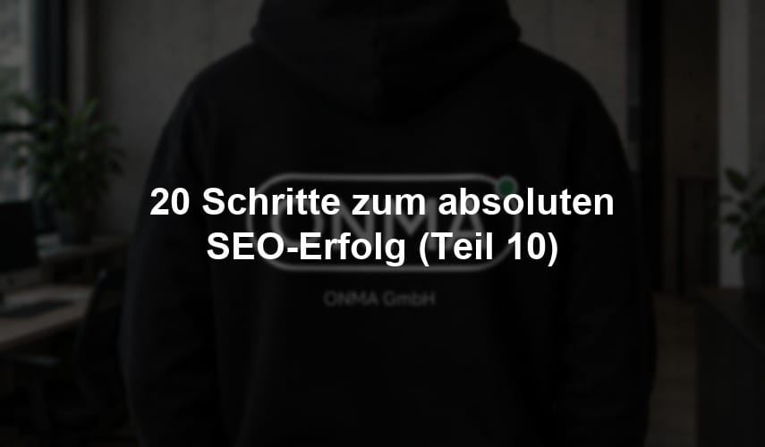 20 Schritte zum absoluten SEO-Erfolg (Teil 10)