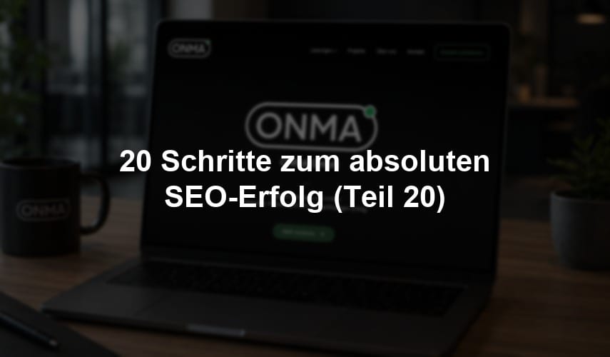 20 Schritte zum absoluten SEO-Erfolg (Teil 20)