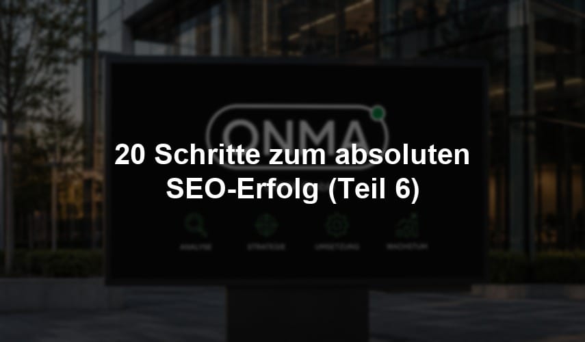 20 Schritte zum absoluten SEO-Erfolg (Teil 6)