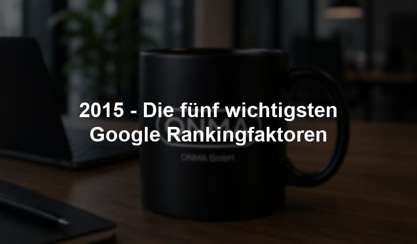 2015 - Die fünf wichtigsten Google Rankingfaktoren