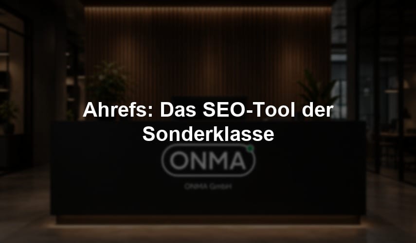 Ahrefs: Das SEO-Tool der Sonderklasse