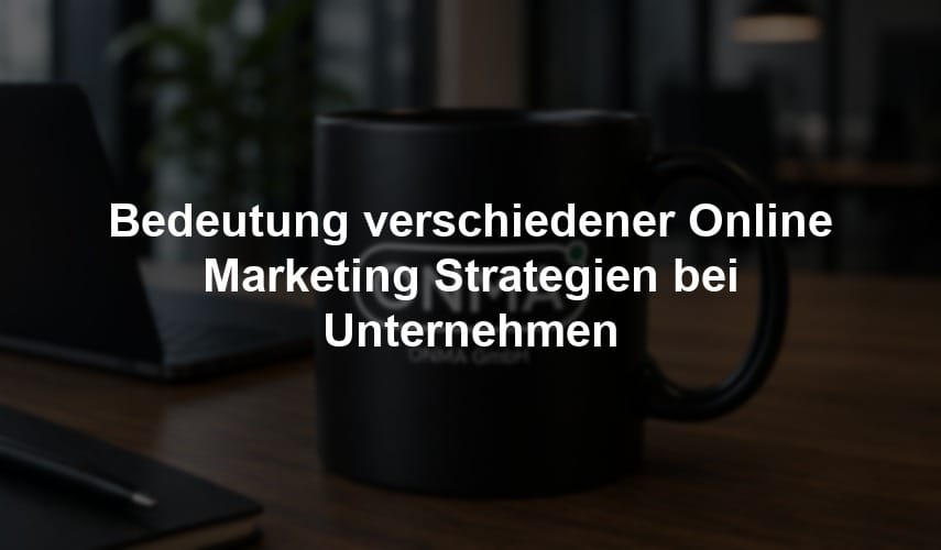 Bedeutung verschiedener Online Marketing Strategien bei Unternehmen