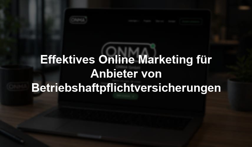 Effektives Online Marketing für Anbieter von Betriebshaftpflichtversicherungen