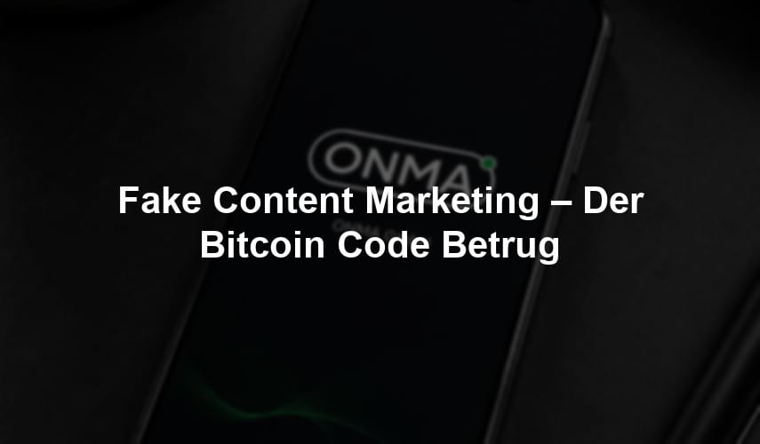 Fake Content Marketing – Der Bitcoin Code Betrug