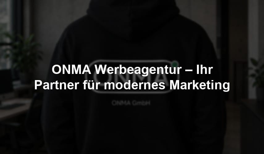 ONMA Werbeagentur – Ihr Partner für modernes Marketing