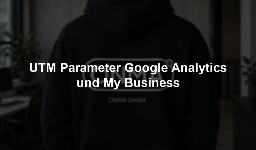 UTM Parameter Google Analytics und My Business
