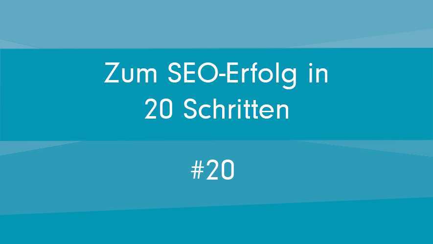 20 Schritte zum absoluten SEO-Erfolg
