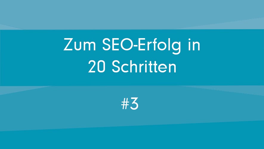 20 Schritte zum absoluten SEO-Erfolg
