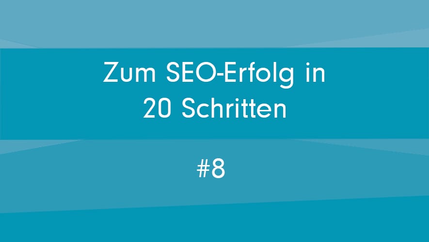20 Schritte zum absoluten SEO-Erfolg