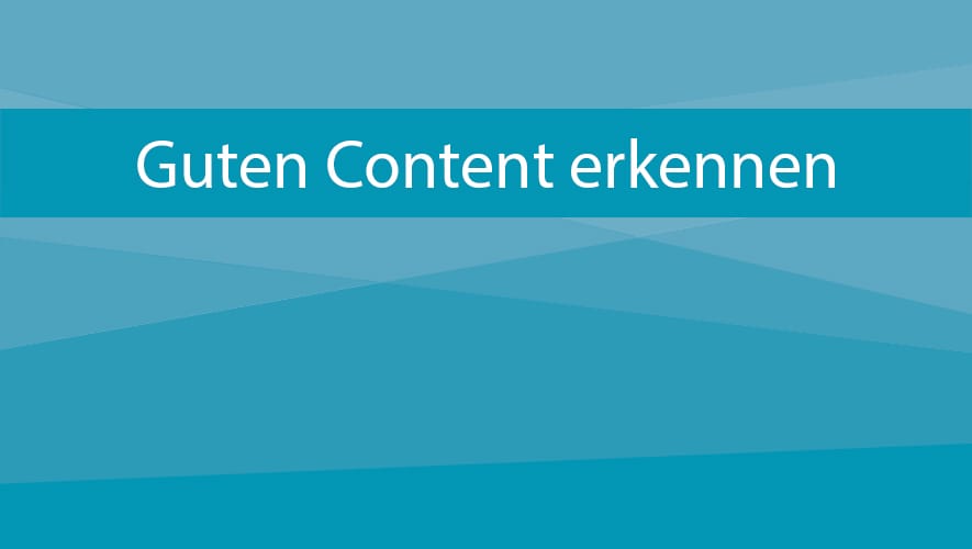 So erkennen Sie guten Online Content!
