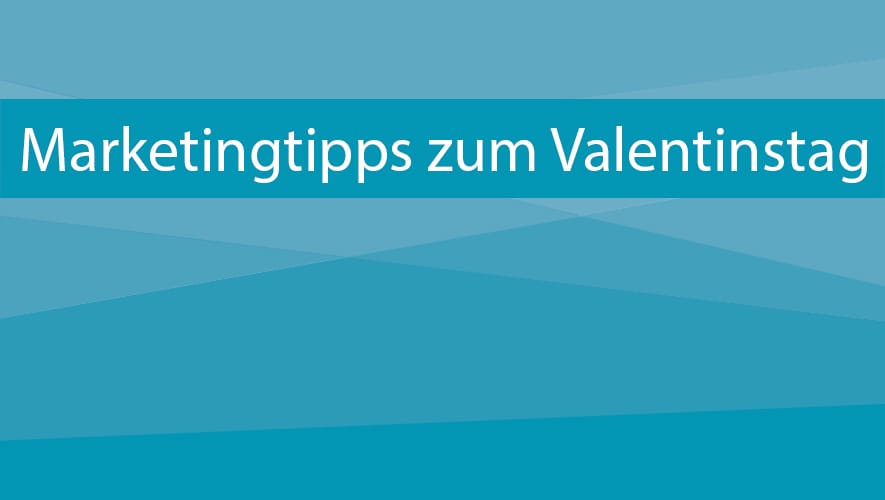 Valentinstag Tipps für's Marketing