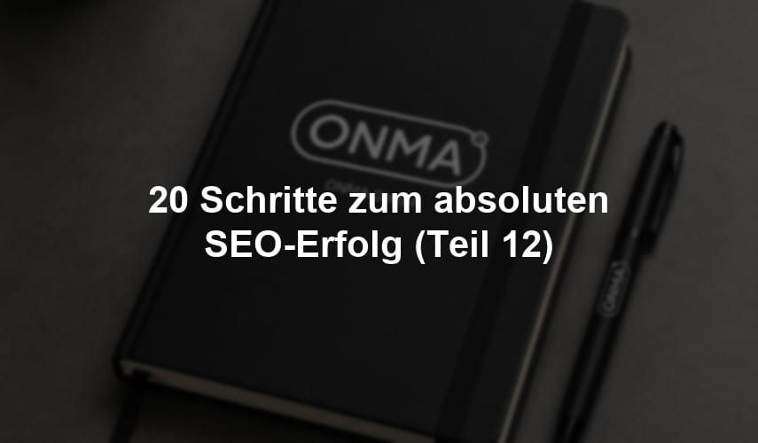 20 Schritte zum absoluten SEO-Erfolg (Teil 12)