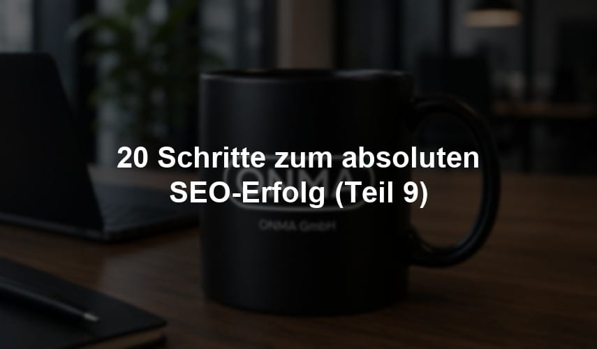 20 Schritte zum absoluten SEO-Erfolg (Teil 9)