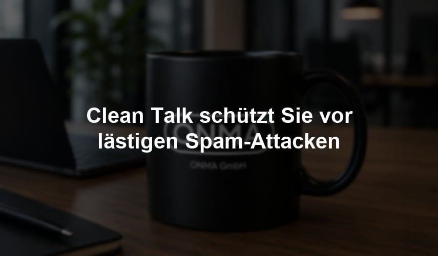 Clean Talk schützt Sie vor lästigen Spam-Attacken