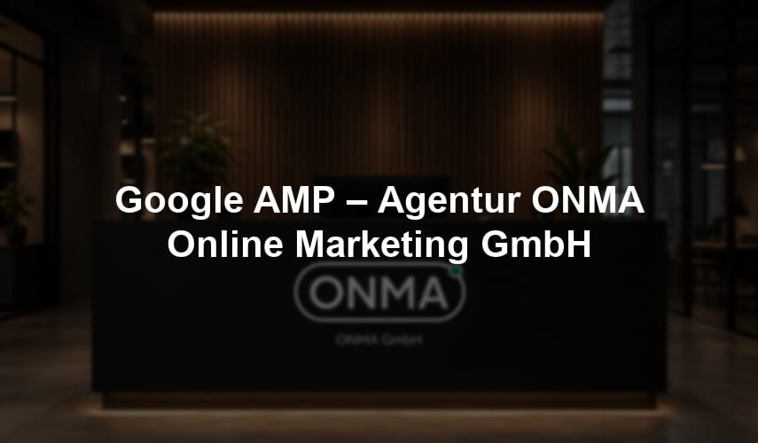Google AMP – Agentur ONMA GmbH