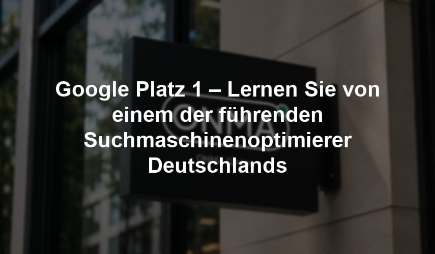 Google Platz 1 – Lernen Sie von einem der führenden Suchmaschinenoptimierer Deutschlands