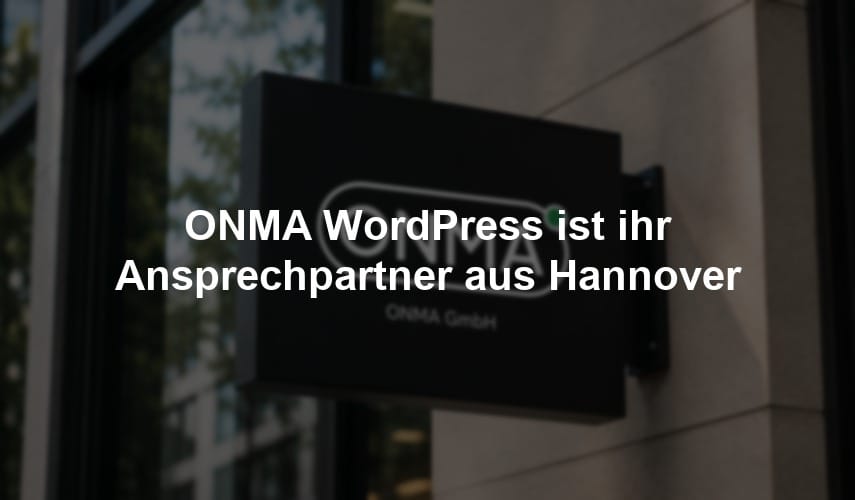 ONMA WordPress ist ihr Ansprechpartner aus Hannover
