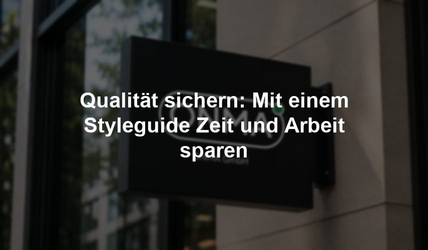 Qualität sichern: Mit einem Styleguide Zeit und Arbeit sparen