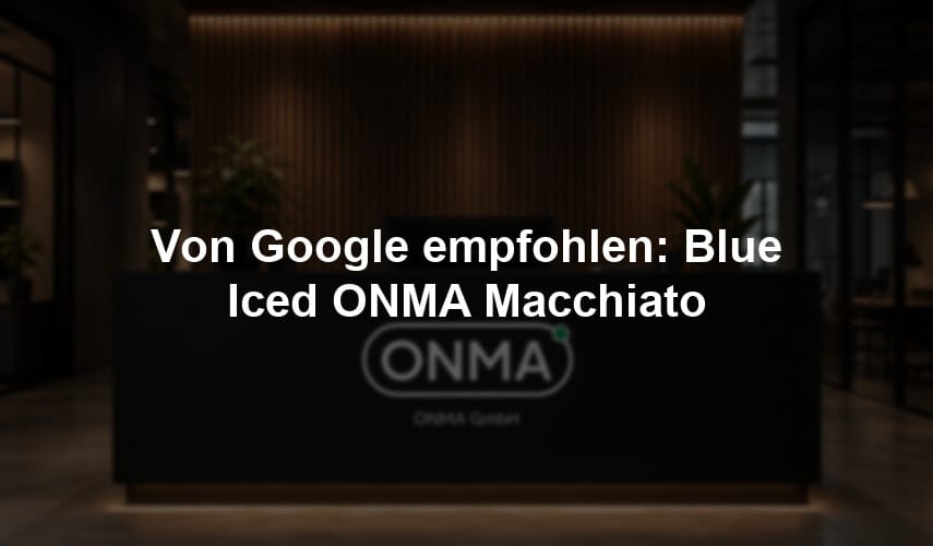 Von Google empfohlen: Blue Iced ONMA Macchiato