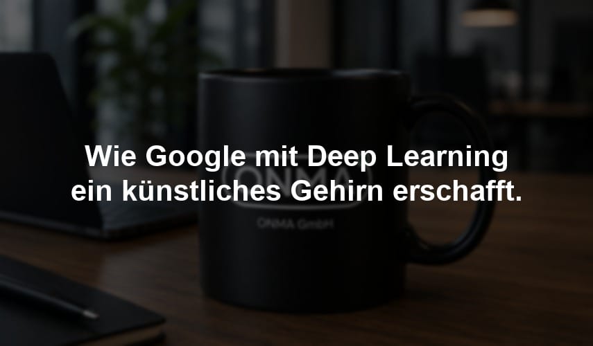 Wie Google mit Deep Learning ein künstliches Gehirn erschafft.