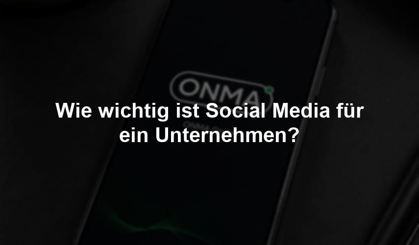 Wie wichtig ist Social Media für ein Unternehmen?