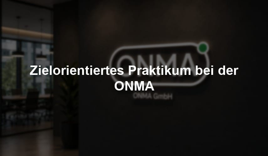 Zielorientiertes Praktikum bei der ONMA